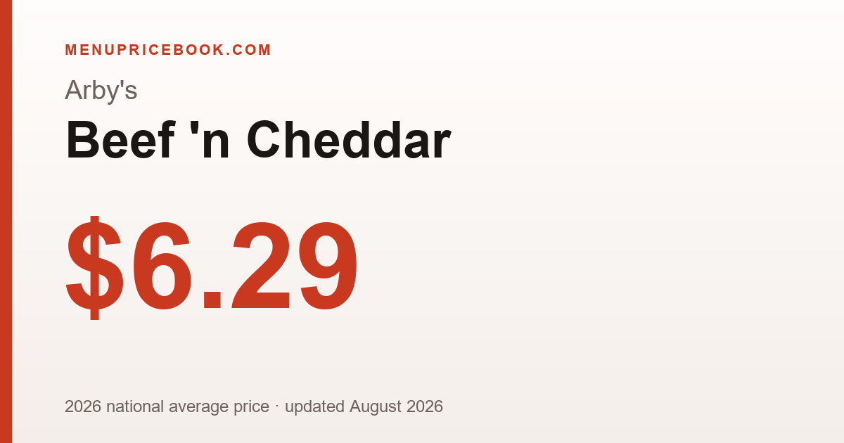 Arby's Beef 'n Cheddar price: $6.29 (2026)