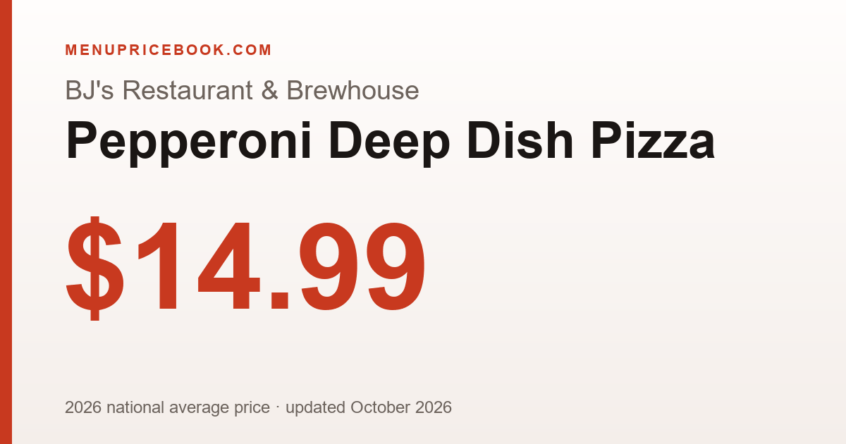 BJ's Restaurant & Brewhouse Pepperoni Deep Dish Pizza price: $14.99 (2026)