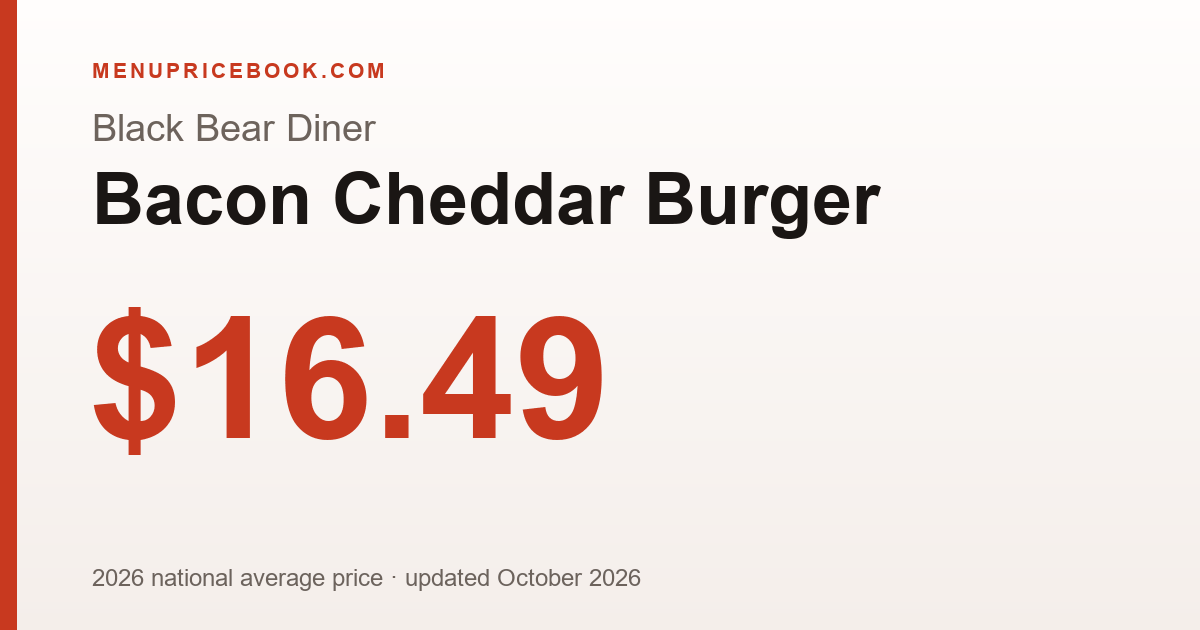 Black Bear Diner Bacon Cheddar Burger price: $16.49 (2026)