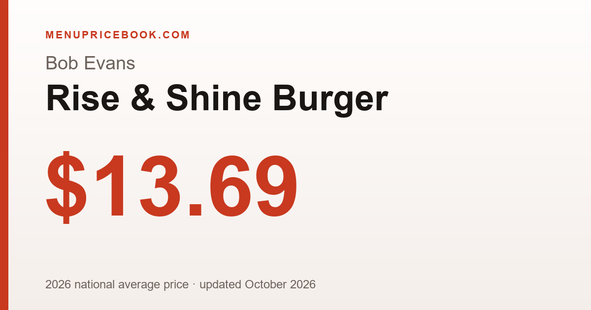 Bob Evans Rise & Shine Burger price: $13.69 (2026)