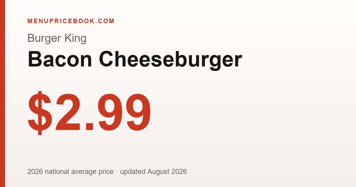 Burger King Bacon Cheeseburger price: $2.99 (2026)