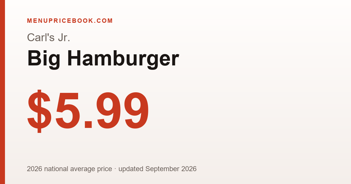 Carl's Jr. Big Hamburger price: $5.99 (2026)