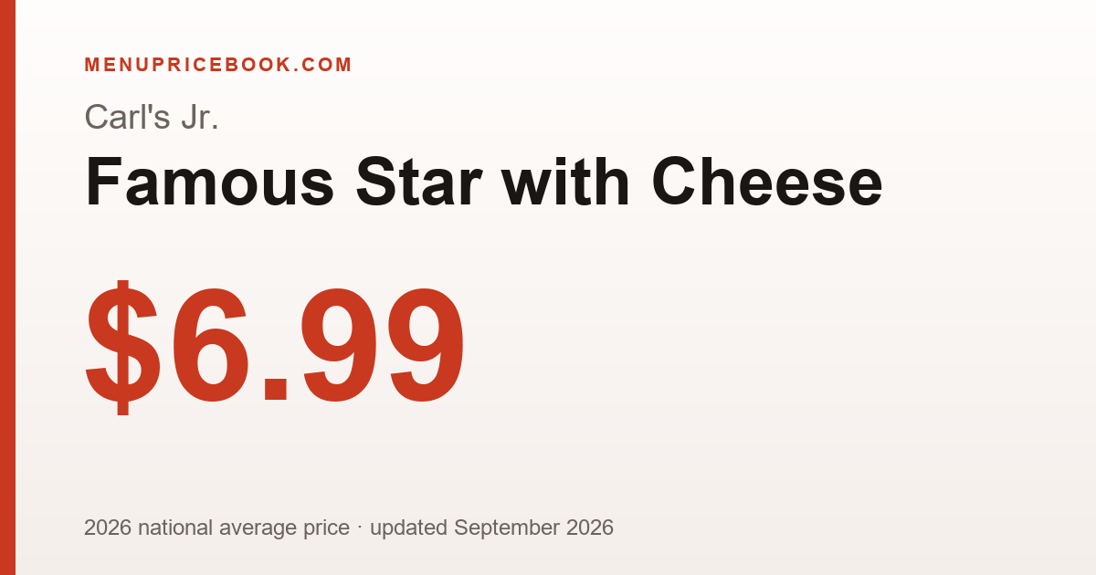 Carl's Jr. Famous Star with Cheese price: $6.99 (2026)