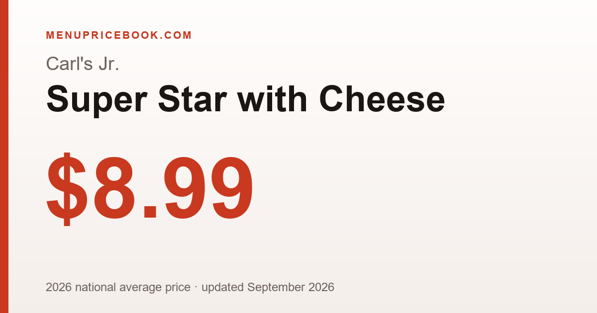 Carl's Jr. Super Star with Cheese price: $8.99 (2026)