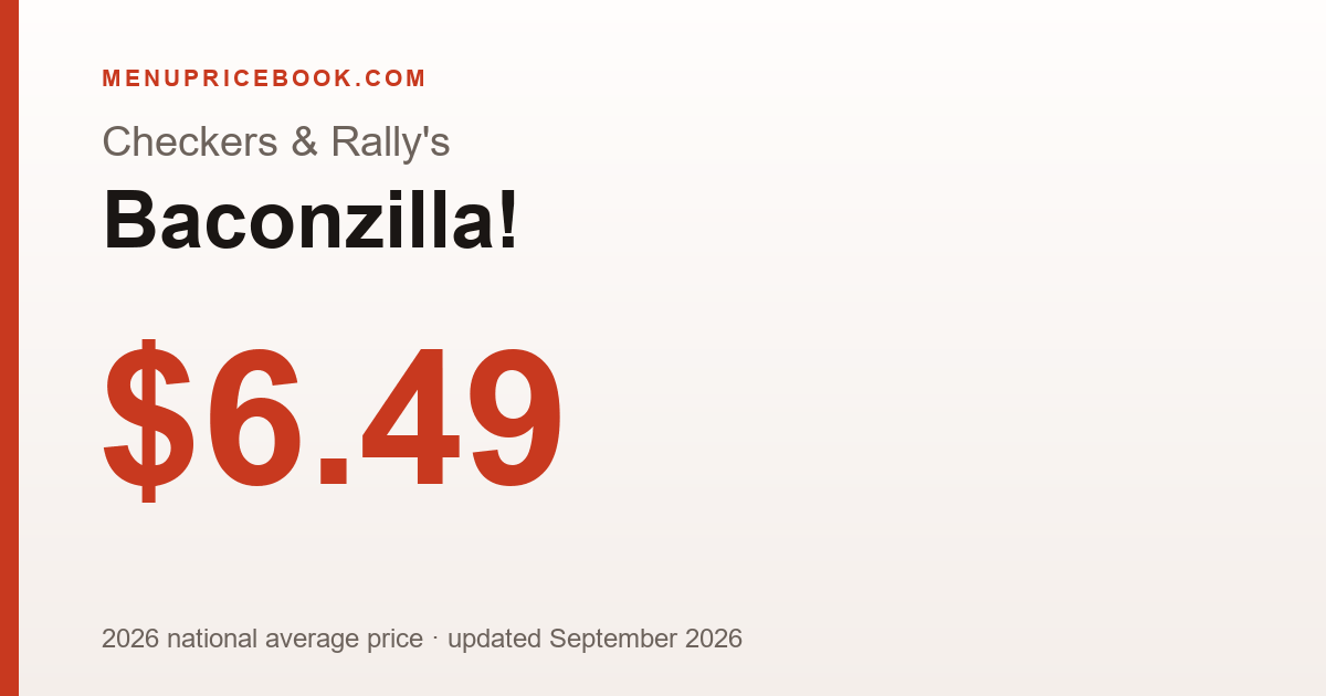 Checkers & Rally's Baconzilla! price: $6.49 (2026)