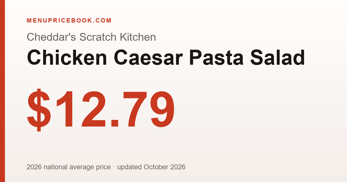 Cheddar's Scratch Kitchen Chicken Caesar Pasta Salad price: $12.79 (2026)