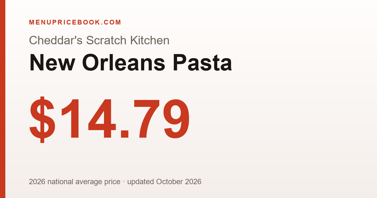 Cheddar's Scratch Kitchen New Orleans Pasta price: $14.79 (2026)