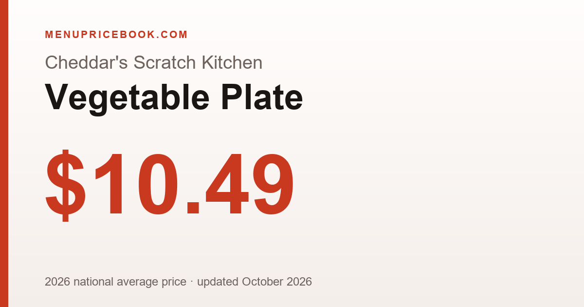 Cheddar's Scratch Kitchen Vegetable Plate price: $10.49 (2026)