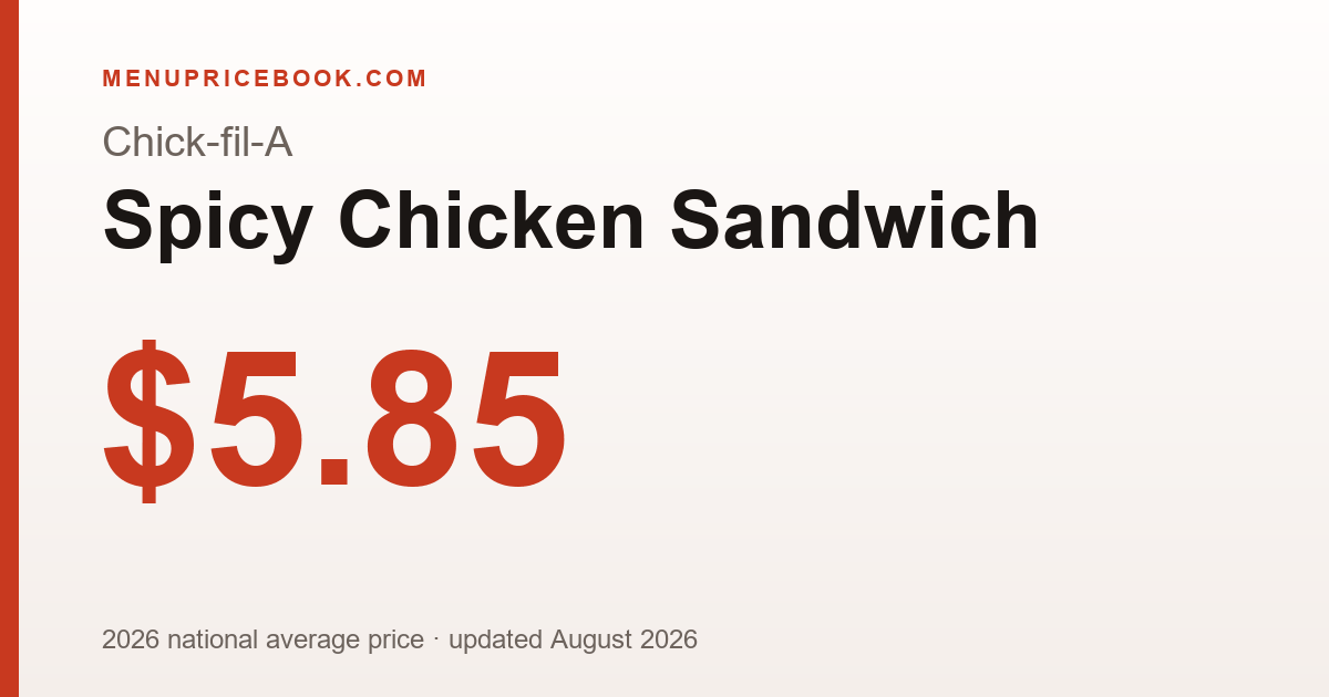 Chick-fil-A Spicy Chicken Sandwich price: $5.85 (2026)