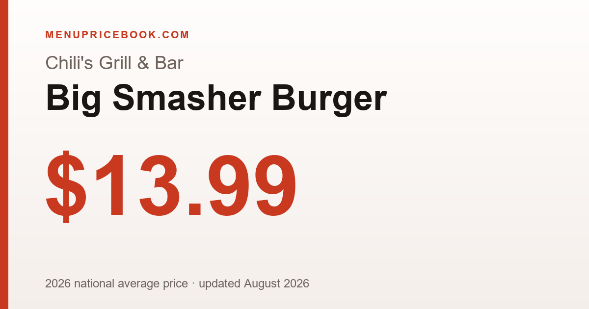 Chili's Grill & Bar Big Smasher Burger price: $13.99 (2026)