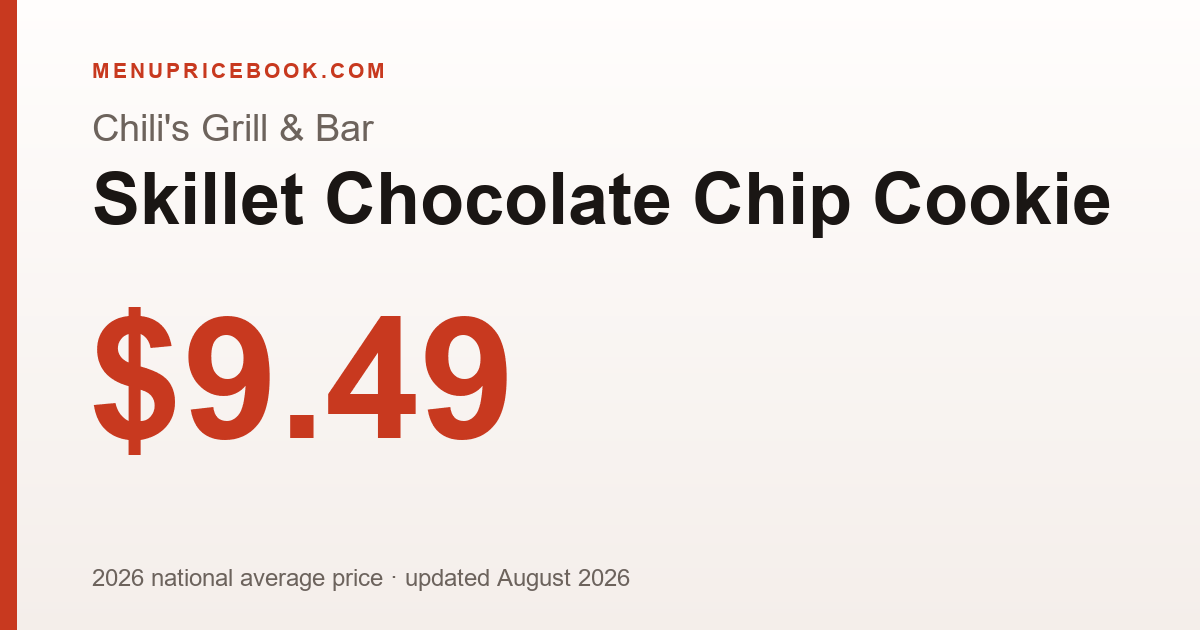 Chili's Grill & Bar Skillet Chocolate Chip Cookie price: $9.49 (2026)