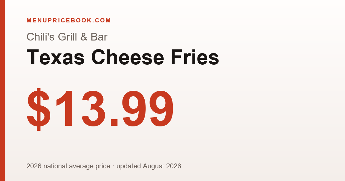 Chili's Grill & Bar Texas Cheese Fries price: $13.99 (2026)