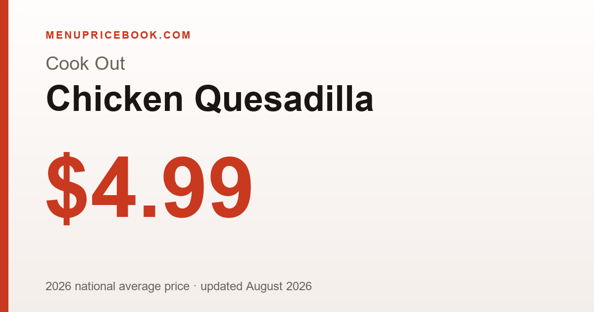 Cook Out Chicken Quesadilla price: $4.99 (2026)