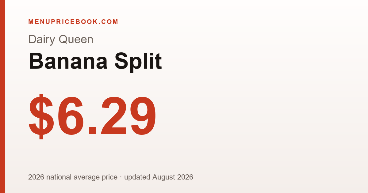 Dairy Queen Banana Split price: $6.29 (2026)