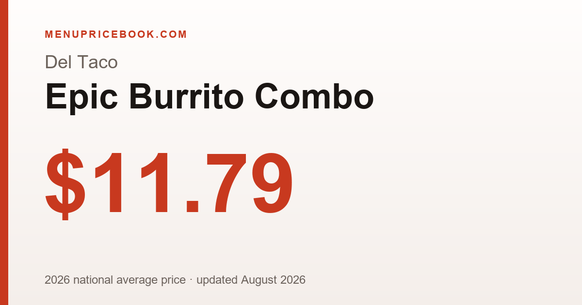 Del Taco Epic Burrito Combo price: $11.79 (2026)