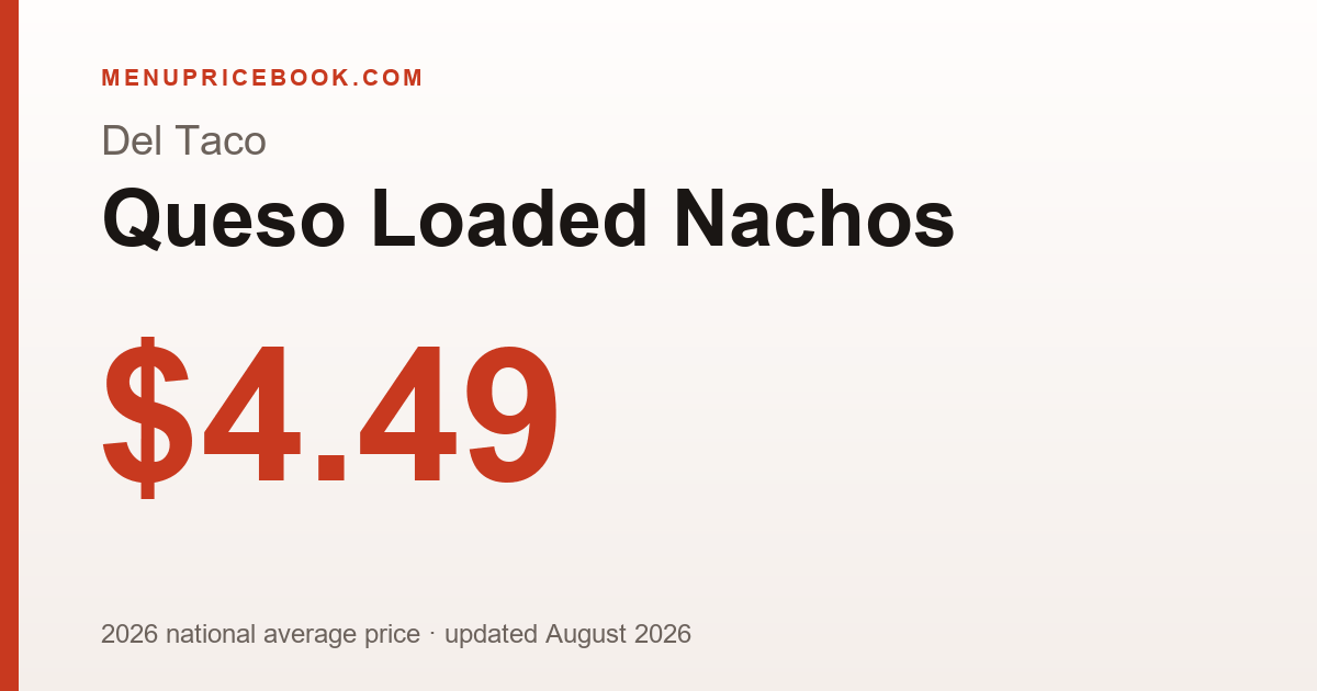 Del Taco Queso Loaded Nachos price: $4.49 (2026)