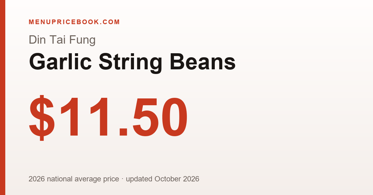 Din Tai Fung Garlic String Beans price: $11.50 (2026)