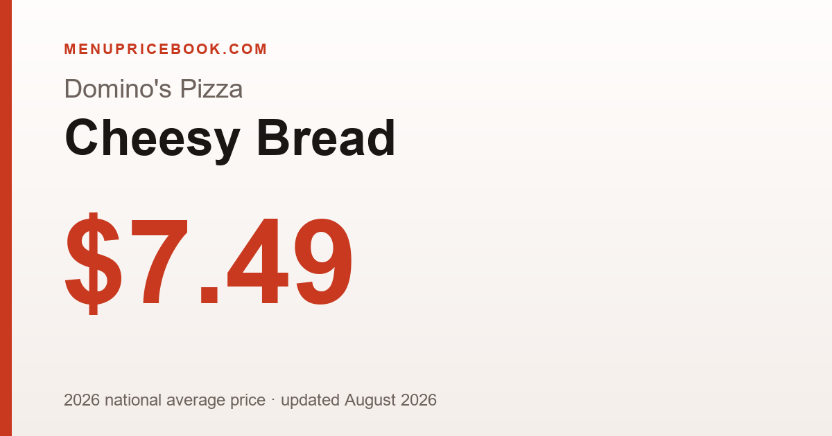 Domino's Pizza Cheesy Bread price: $7.49 (2026)
