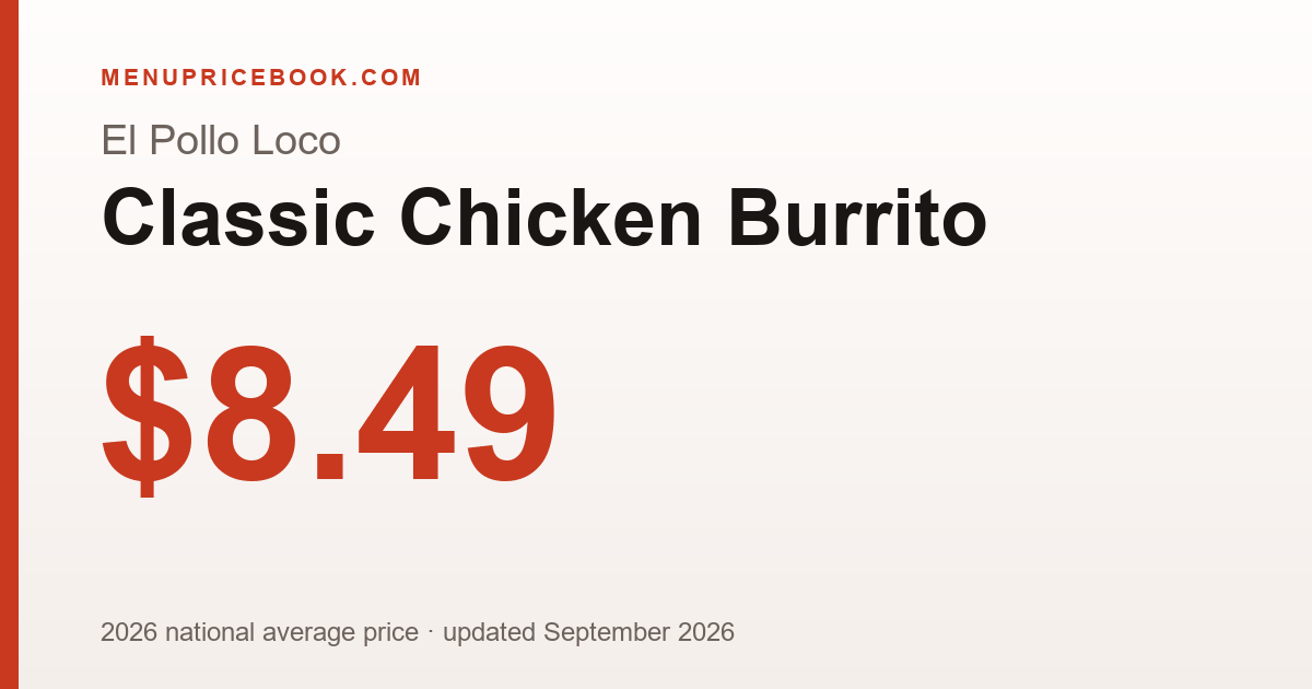 El Pollo Loco Classic Chicken Burrito price: $8.49 (2026)