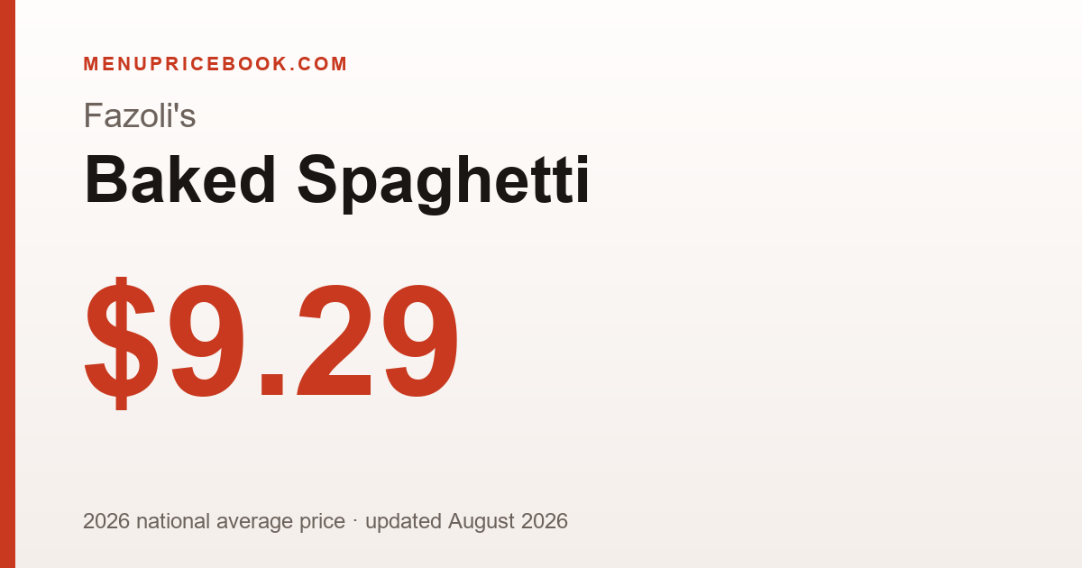Fazoli's Baked Spaghetti price: $9.29 (2026)