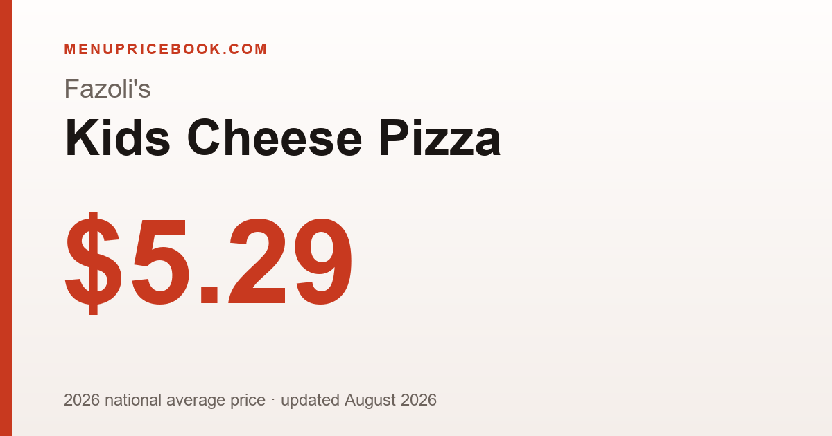 Fazoli's Kids Cheese Pizza price: $5.29 (2026)