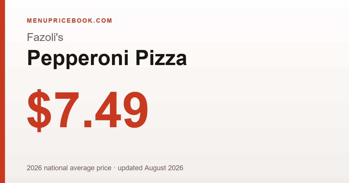 Fazoli's Pepperoni Pizza price: $7.49 (2026)