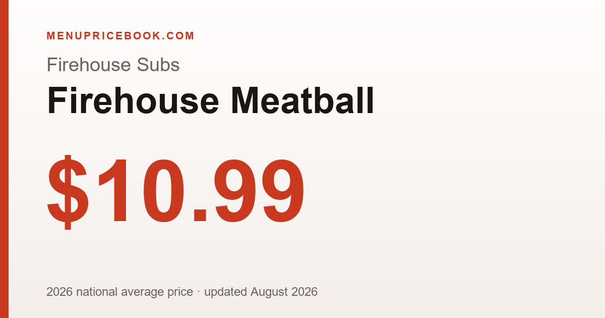 Firehouse Subs Firehouse Meatball price: $10.99 (2026)