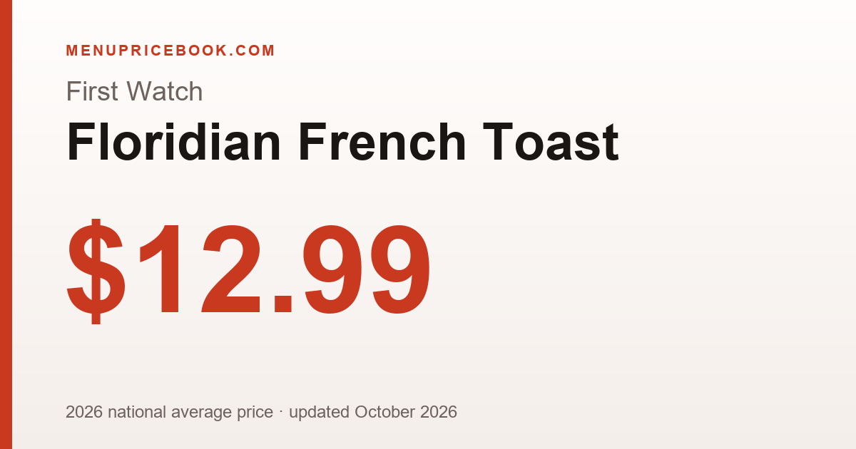 First Watch Floridian French Toast price: $12.99 (2026)