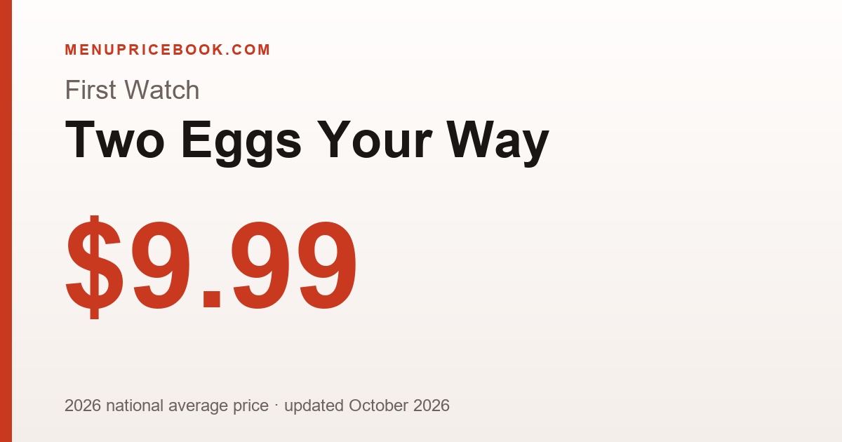 First Watch Two Eggs Your Way price: $9.99 (2026)