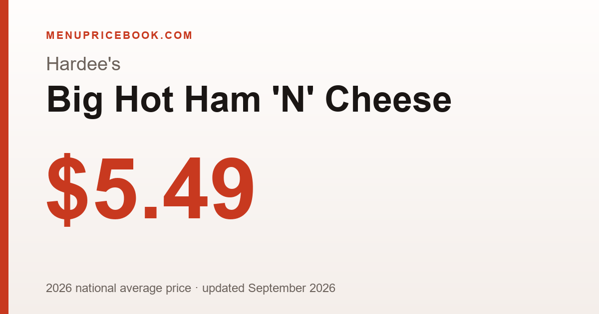 Hardee's Big Hot Ham 'N' Cheese price: $5.49 (2026)