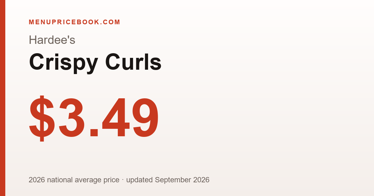 Hardee's Crispy Curls price: $3.49 (2026)