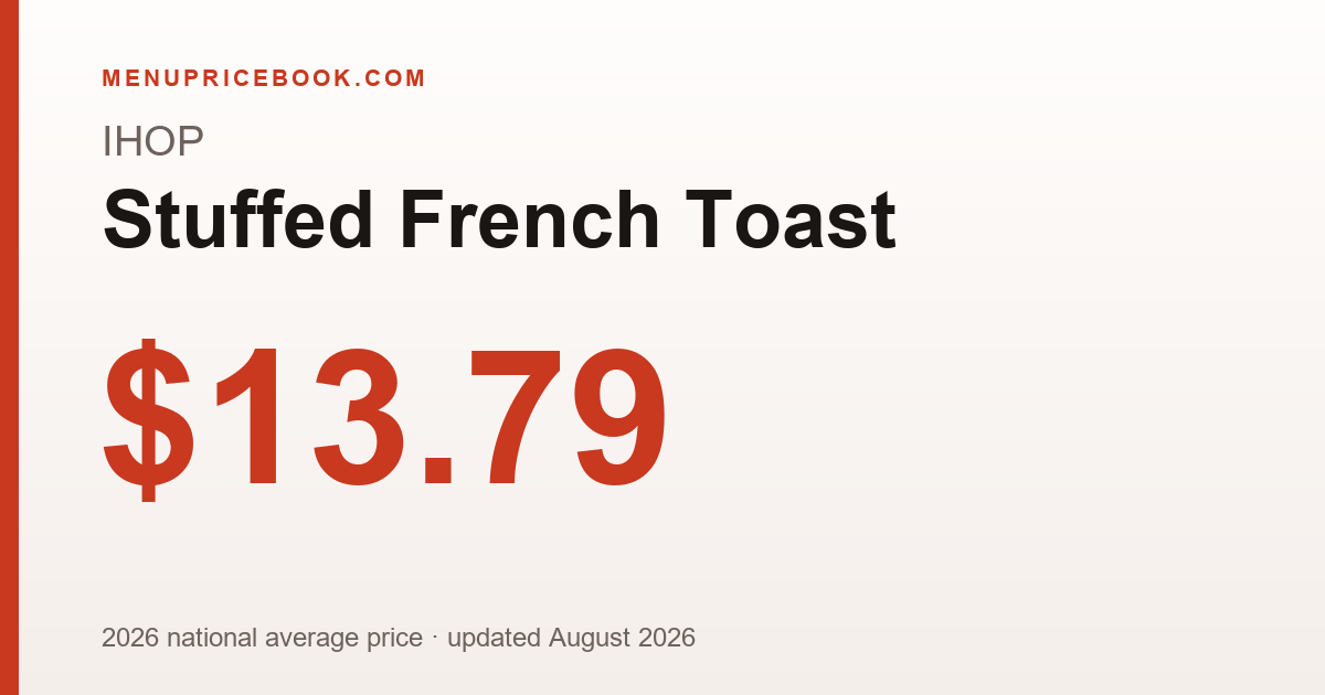 IHOP Stuffed French Toast price: $13.79 (2026)