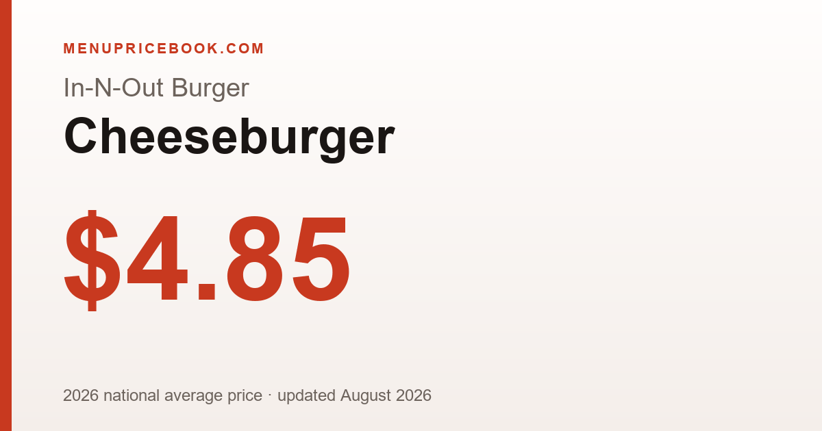 In-N-Out Burger Cheeseburger price: $4.85 (2026)