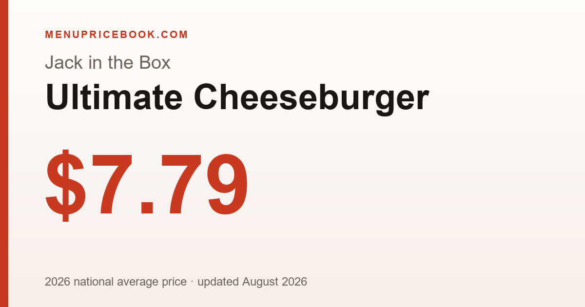Jack in the Box Ultimate Cheeseburger price: $7.79 (2026)