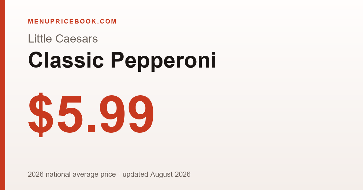Little Caesars Classic Pepperoni price: $5.99 (2026)