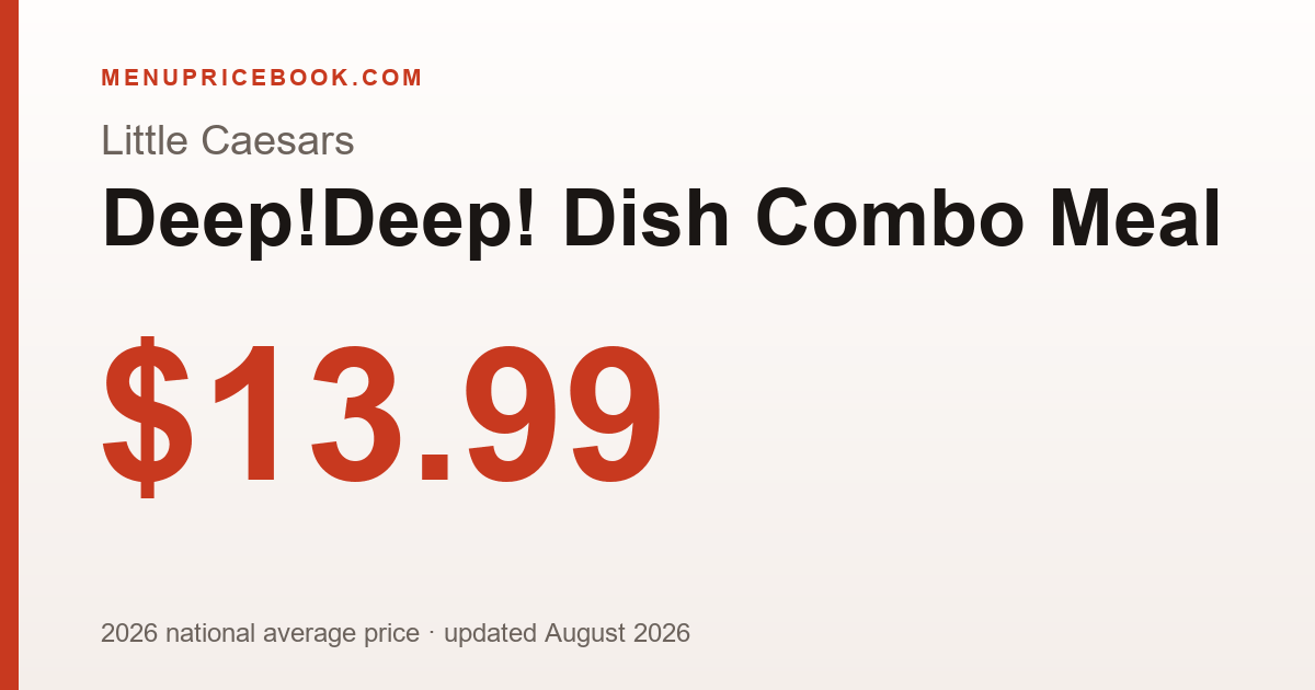 Little Caesars Deep!Deep! Dish Combo Meal price: $13.99 (2026)
