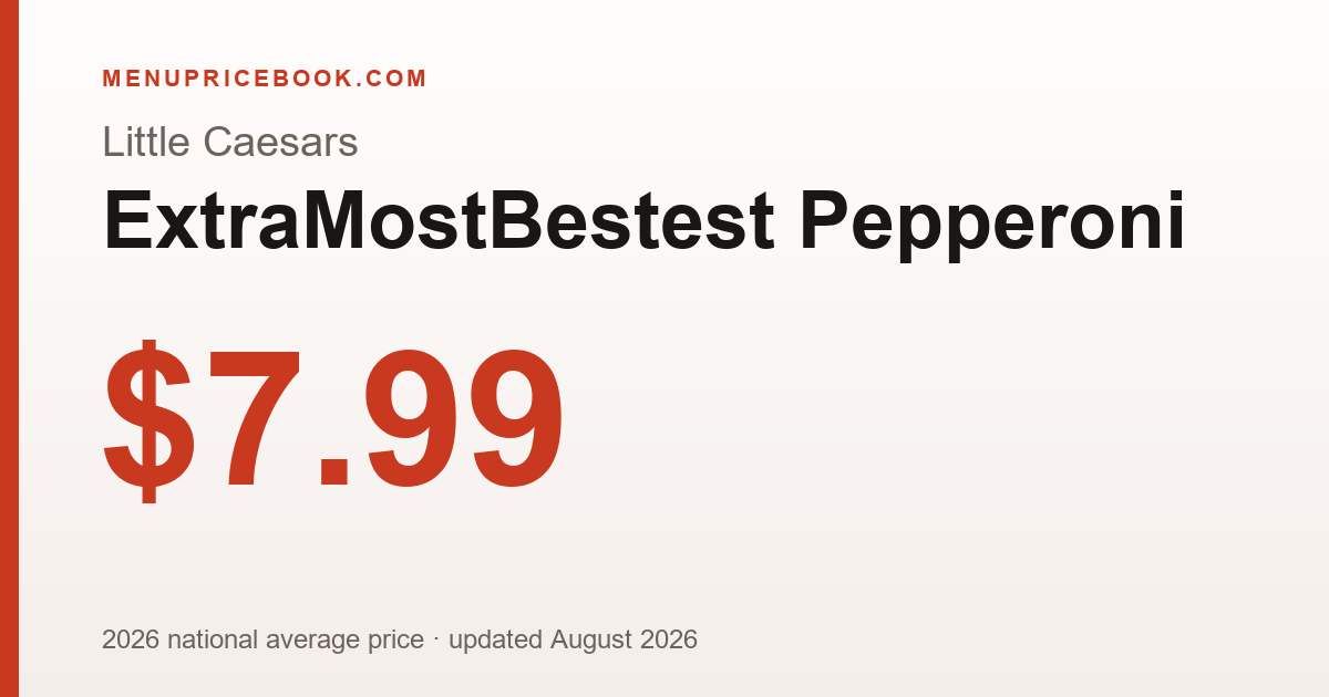Little Caesars ExtraMostBestest Pepperoni price: $7.99 (2026)