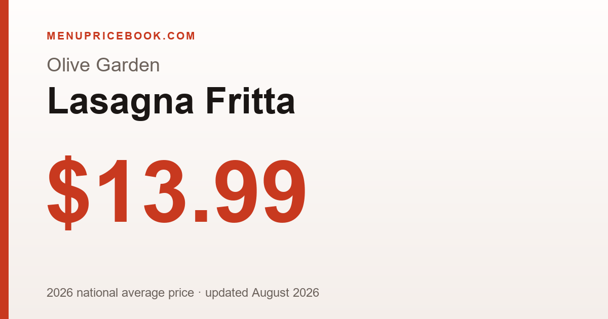 Olive Garden Lasagna Fritta price: $13.99 (2026)