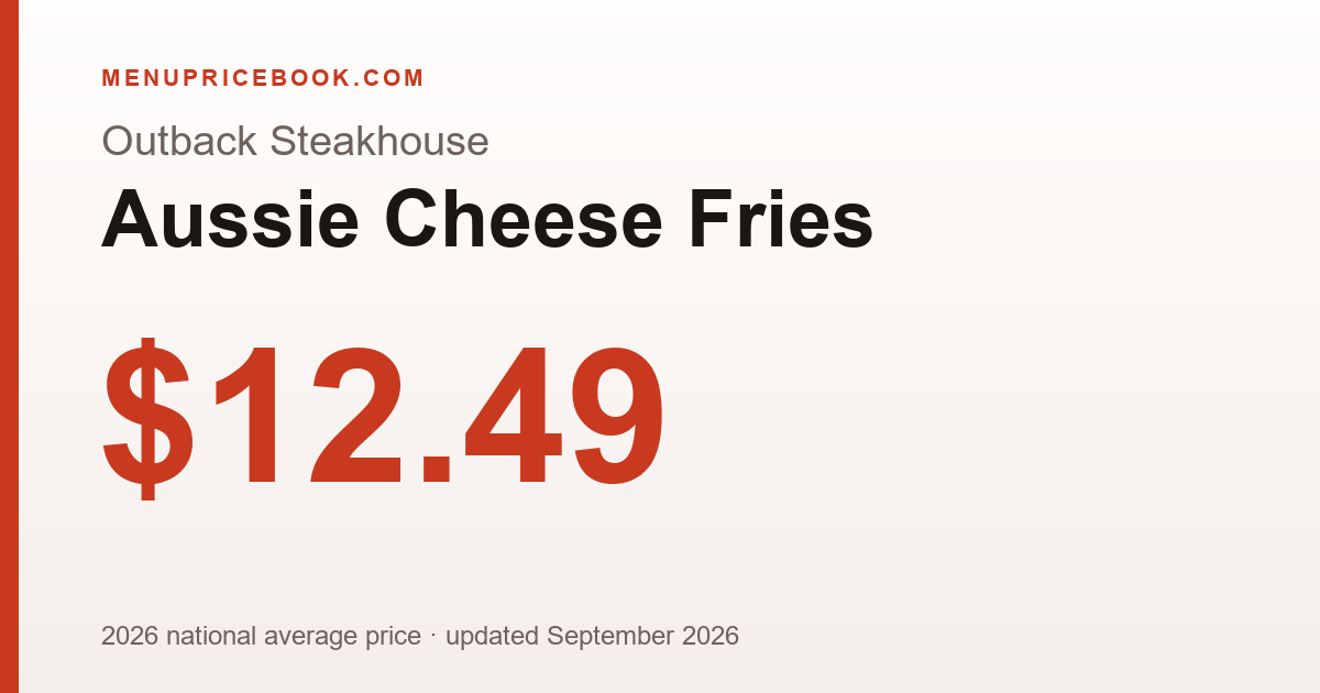 Outback Steakhouse Aussie Cheese Fries price: $12.49 (2026)