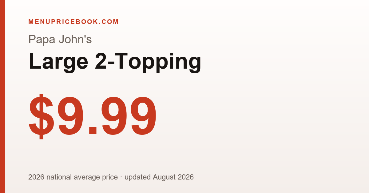 Papa John's Large 2-Topping price: $9.99 (2026)