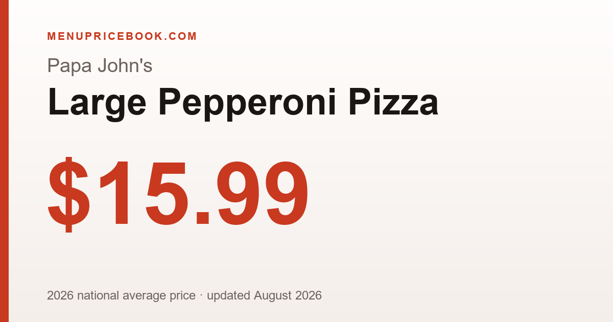 Papa John's Large Pepperoni Pizza price: $15.99 (2026)