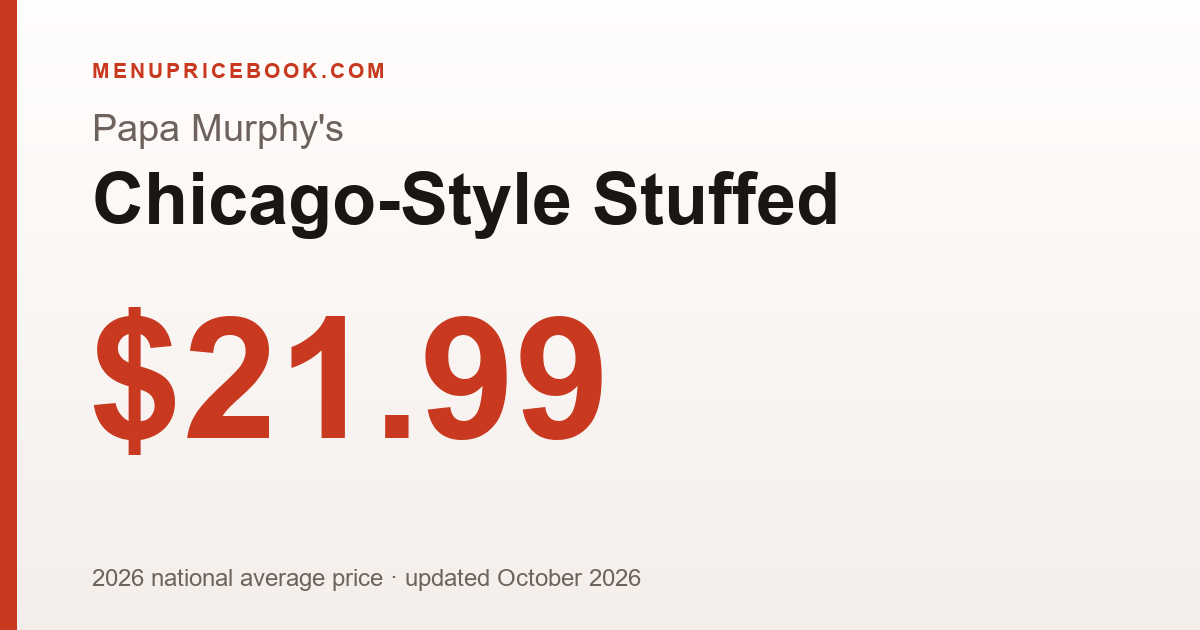 Papa Murphy's Chicago-Style Stuffed price: $21.99 (2026)