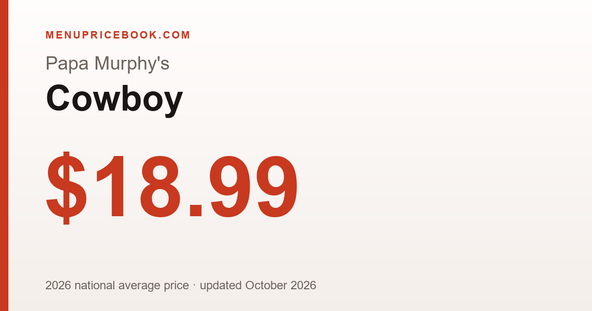 Papa Murphy's Cowboy price: $18.99 (2026)