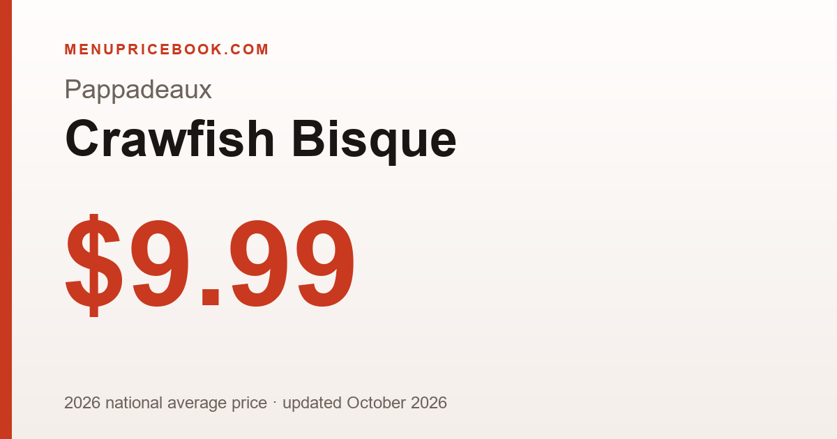 Pappadeaux Crawfish Bisque price: $9.99 (2026)