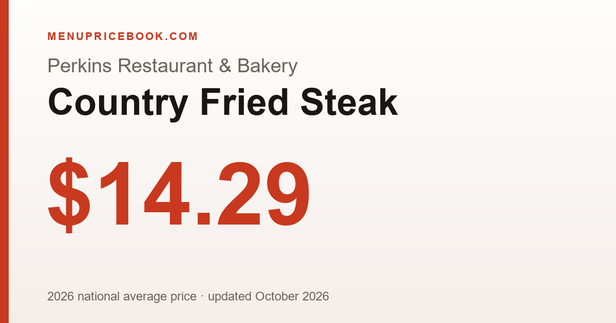Perkins Restaurant & Bakery Country Fried Steak price: $14.29 (2026)