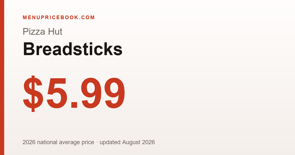 Pizza Hut Breadsticks price: $5.99 (2026)