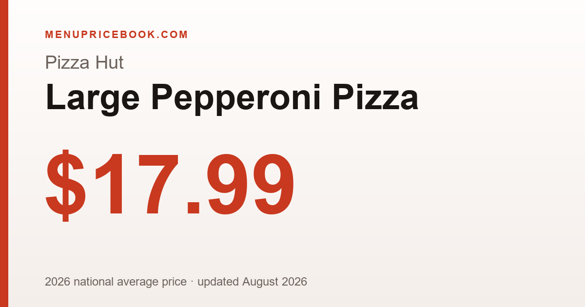 Pizza Hut Large Pepperoni Pizza price: $17.99 (2026)