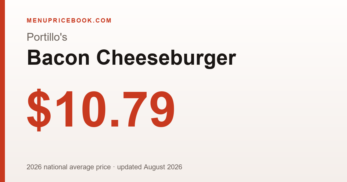 Portillo's Bacon Cheeseburger price: $10.79 (2026)