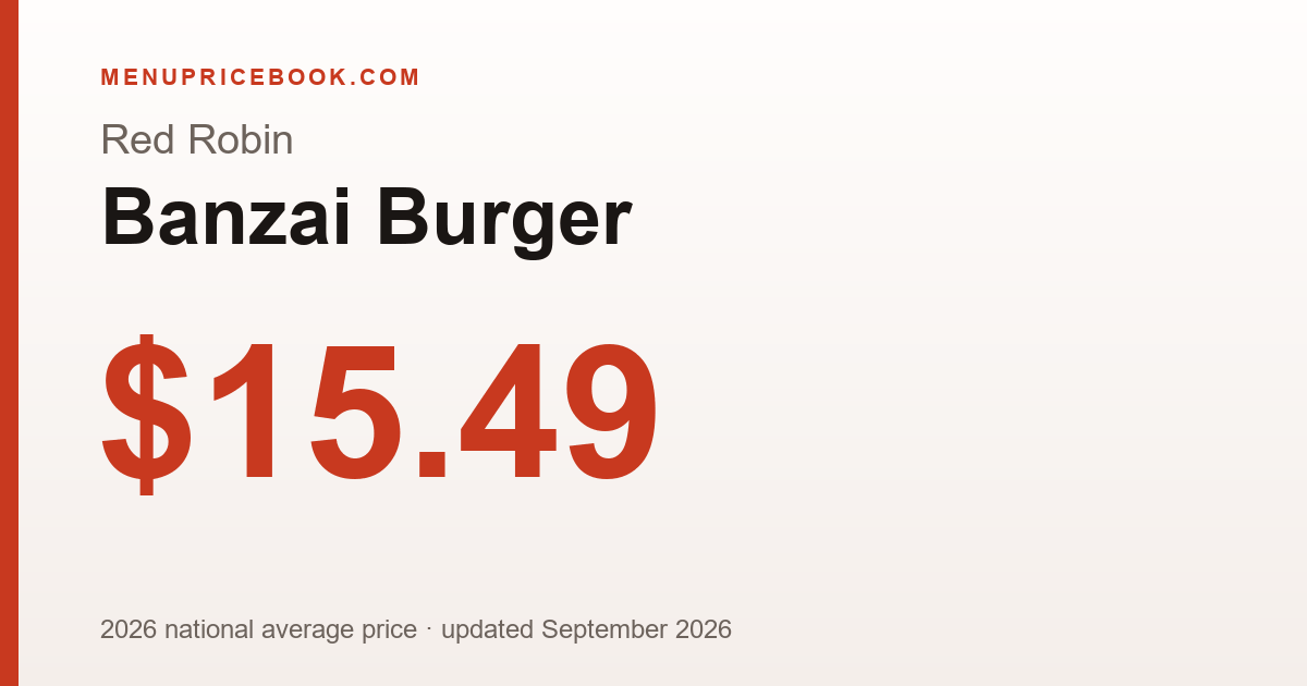 Red Robin Banzai Burger price: $15.49 (2026)