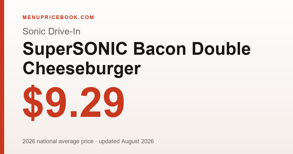 Sonic Drive-In SuperSONIC Bacon Double Cheeseburger price: $9.29 (2026)